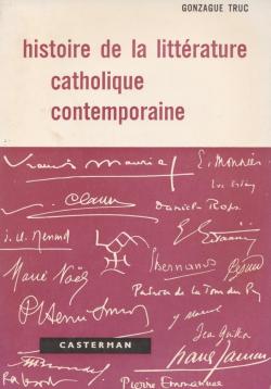 Gonzague Truc. Histoire de la littrature catholique contemporaine par Gonzague Truc