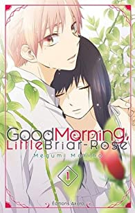 Good morning, little Briar-Rose, tome 1 par Megumi Morino