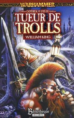 Gotrek et Felix, tome 1 : Tueur de Trolls par William King