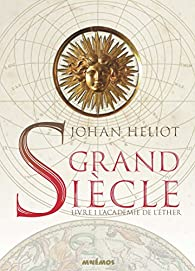 Grand Sicle, livre 1 : L'Acadmie de l'ther par Johan Heliot