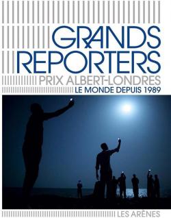 Grands reporters - Prix Albert Londres: Le monde depuis 1989  par Editions Les Arnes