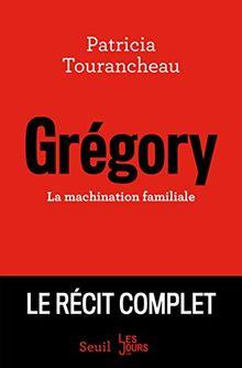 Grgory : La machination familiale par Patricia Tourancheau