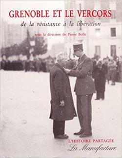 Grenoble et le Vercors de la Rsistance  la Libration 1940-1944 (L'Histoire partage) par Pierre Bolle