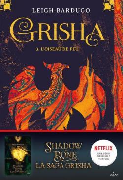 Grisha, tome 3 : L'oiseau de feu par Leigh Bardugo