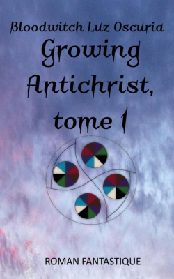 Growing antichrist, tome 1 par Bloodwitch Luz Oscuria