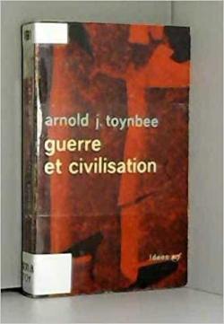 Guerre et Civilisation par Arnold Toynbee