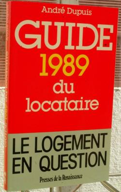 Guide 1989 du locataire par Andr Dupuis