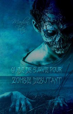 Guide de survie pour un zombie dbutant par Manhon Tutin