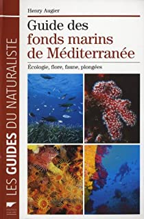 Guide des fonds marins de Mditerrane : Ecologie, flore, faune, plonges par Henry Augier
