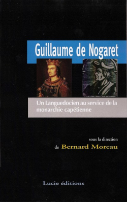 Guillaume de Nogaret : Un Languedocien au service de la monarchie captienne par Bernard Moreau