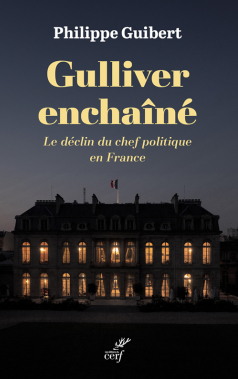 Gulliver enchan. Le dclin du chef politique en France: Le dclin du chef politique en France par Philippe Guibert