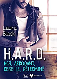 H.A.R.D. - Hot, arrogant, rebelle, dtermin par Laura Black
