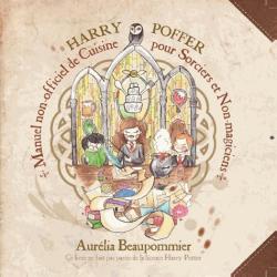 Harry Potter : Manuel non officiel de cuisine pour sorciers et non magiciens par Aurlia Beaupommier