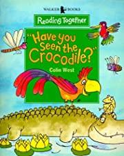 Have You Seen The Crocodile? par Colin West