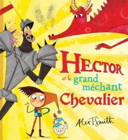 Hector et le grand mchant chevalier par Alex T. Smith