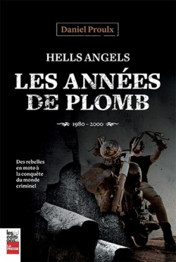 Hell's angels- les annes de plomb 1980-2000 par Daniel Proulx (II)