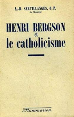 Henri Bergson et le catholicisme par Antonin-Dalmace Sertillanges