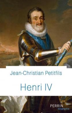 Henri IV par Jean-Christian Petitfils