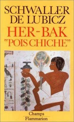 Her-Bak 'Pois Chiche'. Visage vivant de l'ancienne Egypte par Isha Schwaller de Lubicz