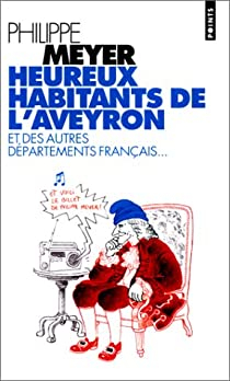 Heureux habitants de l\'Aveyron et des autres dpartements franais par Philippe Meyer