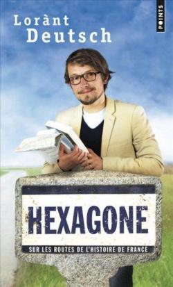 Hexagone : Sur les routes de l'Histoire de France par Deutsch