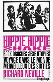 Hippie hippie shake : Rock, drogues, sexe, utopies: voyage dans le monde merveilleux des sixties par Richard Neville