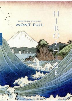 Hiroshige : Trente-six vues du Mont Fuji par Jocelyn Bouquillard
