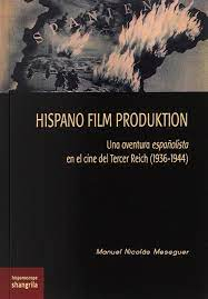 Hispano Film Produktion: Una aventura espaolista en el cine del Tercer Reich (1936-1944) par Manuel Nicols Meseguer