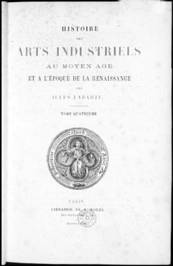 Histoire des Arts Industriels au Moyen ge et  l'poque de la Renaissance, Vol. 4 par Jules Labarte