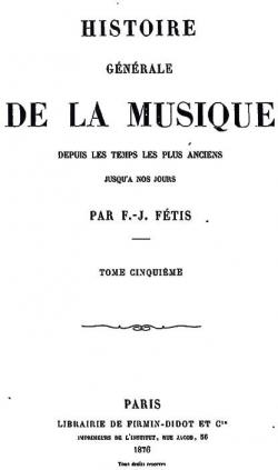 Histoire gnrale de la musique depuis les temps les plus anciens jusqu'a nos jours, tome 5 par Franois-Joseph Ftis