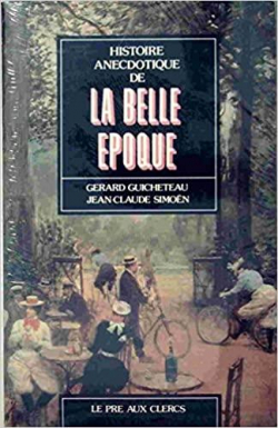Histoire anecdotique de la Belle poque par Grard Guicheteau