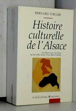 Histoire culturelle de l'alsace par Bernard Vogler