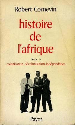 Histoire de l'Afrique, tome 3 : Colonisation, dcolonisation, indpendance par Robert Cornevin