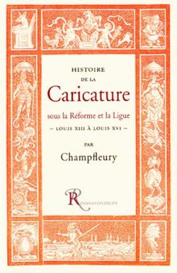 Histoire de la Caricature sous La Rforme et la Ligue : Louis XIII  Louis XVI par Jules Champfleury