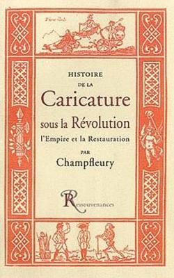 Histoire de la Caricature sous la Rpublique, l'Empire et la Restauration par Jules Champfleury