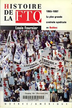 Histoire de la FTQ, 1965 - 1992 : la plus grande centrale syndicale au Qubec par Louis Fournier