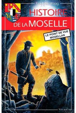Histoire de la Moselle : Le point de vue mosellan par Franois Waag