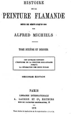 Histoire de la peinture flamande depuis ses dbuts jusqu'en 1864, tome 10 par Alfred Michiels