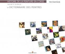 Histoire de la Peinture en Corse aux Xixe et Xxe Siecles et Dictionnaire des Peintres par Pierre Claude Giansily