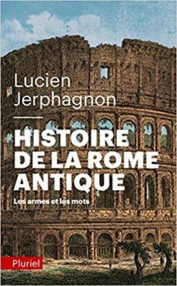 Histoire de la Rome antique : Les armes et les mots par Lucien Jerphagnon