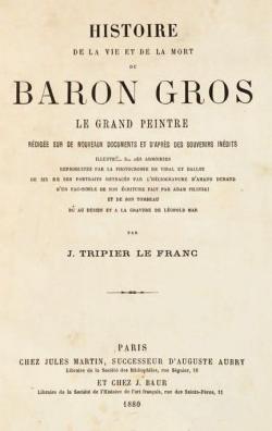 Histoire de la vie et de la mort du baron Gros par Justin Tripier Le Franc