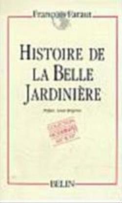 Histoire de la Belle Jardinire par Franois Faraut
