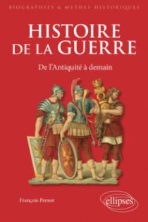 Histoire de la guerre : De l'Antiquit  demain par Franois Pernot