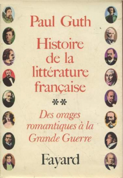 Histoire de la littrature franaise II : Des orages romantiques  la Grande Guerre par Paul Guth
