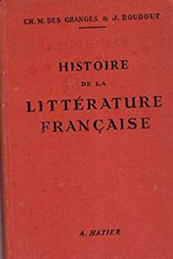 Histoire de la litterature francaise des origines a nos jours, classes de lettres et examens divers par Charles Marc des Granges