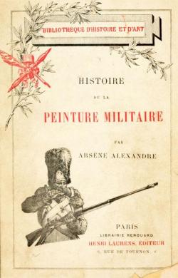 Histoire de la peinture militaire en France par Arsne Alexandre
