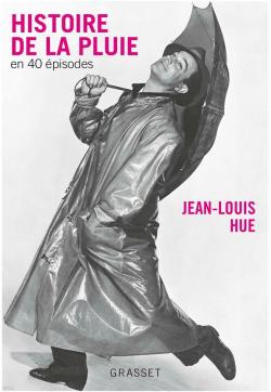 Histoire de la pluie en quarante pisodes par Jean-Louis Hue