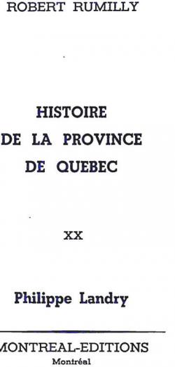 Histoire de la province de Qubec Volume 20 - Philippe Landry par Robert Rumilly