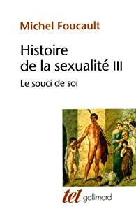 Histoire de la sexualit, tome 3 : Le souci de soi par Michel Foucault