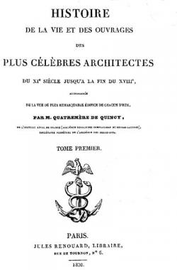 Histoire de la Vie et des Ouvrages des plus Clbres Architectes. Tome 1 par Antoine Quatremre de Quincy